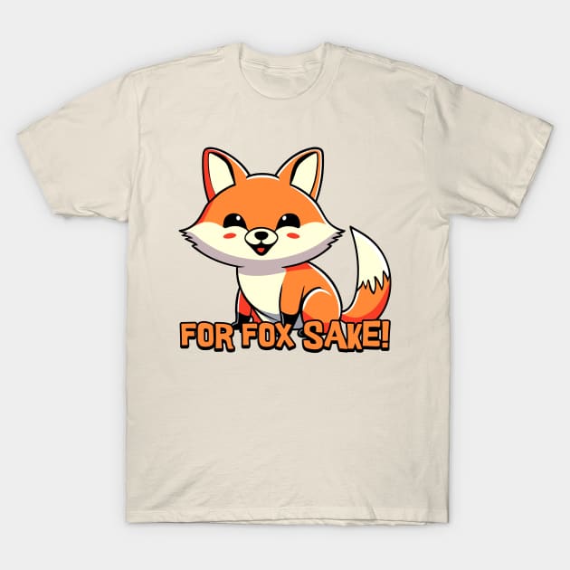 For Fox Sake! Cute Fox Cartoon! T-Shirt by Cute And Punny